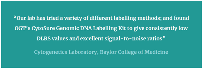 “Our lab has tried a variety of different labelling methods; and found OGT’s CytoSure Genomic DNA Labelling Kit to give consistently low DLRS values and excellent signal-to-noise ratios”