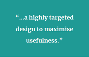 “…a highly targeted design to maximise usefulness.”